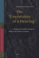 Uncertainty of a Hearing': A Study of the Sudden Change of Mood in the Psalms of Lament 9004168478 Book Cover