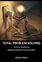 Total Problem Solving: Tutte le Tecniche di Problem Solving in un Solo Libro B09XMSD36J Book Cover