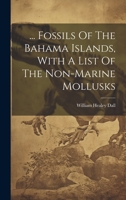 ... Fossils Of The Bahama Islands, With A List Of The Non-marine Mollusks 1021816760 Book Cover