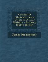 Ormazd Et Ahriman: Leurs Origines Et Leur Histoire... B0BRQV6MNR Book Cover