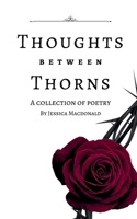 THOUGHTS BETWEEN THORNS: A collection of poetry B0DY16JQRK Book Cover