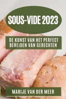 Sous-Vide 2023: De Kunst van het Perfect Bereiden van Gerechten 1783814403 Book Cover