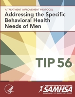 A Treatment Improvement Protocol - Addressing The Specific Behavioral Health Needs of Men - Tip 56 1365522482 Book Cover