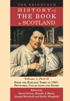 The Edinburgh History of the Book in Scotland, Volume 1, Part II: From the Earliest Times to 1707 - Networks, Collections and Genre 1399557718 Book Cover