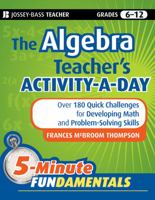 The Algebra Teacher's Activity-a-Day, Grades 6-12: Over 180 Quick Challenges for Developing Math and Problem-Solving Skills 0470505176 Book Cover