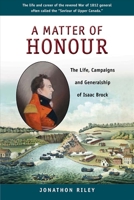 A Matter of Honour: The Life, Campaigns and Generalship of Isaac Brock 1896941656 Book Cover