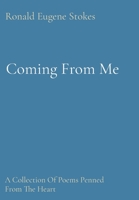 Coming From Me: A Collection Of Poems Penned From The Heart 1960536001 Book Cover
