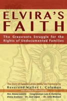 Elvira's Faith: The Grassroots Struggle for the Rights of Undocumented Families 0980119057 Book Cover