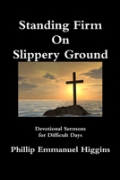 Standing Firm on Slippery Ground: Devotional Sermons for Difficult Days 1304893626 Book Cover