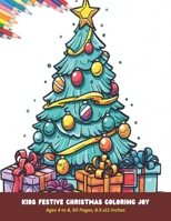 Kids Festive Christmas Coloring Joy: Ages 4 to 8, 50 Pages, 8.5 x11 inches B0CHLC1K52 Book Cover