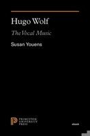 Hugo Wolf: The Vocal Music 0691091455 Book Cover