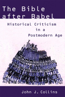 The Bible after Babel: Historical Criticism in a Postmodern Age 0802828922 Book Cover