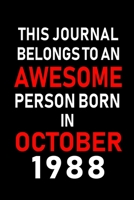 This Journal belongs to an Awesome Person Born in October 1988: Blank Line Journal, Notebook or Diary is Perfect for the October Borns. Makes an Awesome Birthday Gift and an Alternative to B-day Prese 1695646568 Book Cover