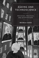 Ageing and Technoscience: Processes, Practices and Interventions 1529245958 Book Cover