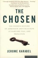 The Chosen: The Hidden History of Admission and Exclusion at Harvard, Yale, and Princeton 0618574581 Book Cover