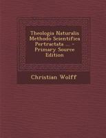 Theologia Naturalis Methodo Scientifica Pertractata ... 1021209023 Book Cover
