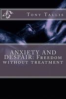 Anxiety and Despair: Freedom Without Treatment 1530140501 Book Cover