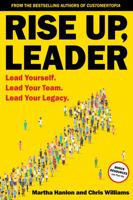 Rise Up, Leader: Lead Yourself. Lead Your Team. Lead Your Legacy 1737653842 Book Cover