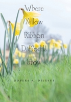 Where Yellow Ribbon Daffodils Grow 1664167358 Book Cover