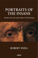 Portraits of the Insane: Theodore Gericault and the Subject of Psychotherapy 1782202471 Book Cover