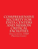 Comprehensive Security for Data Centers and Mission Critical Facilities: (including Emp Protection) 1987617592 Book Cover