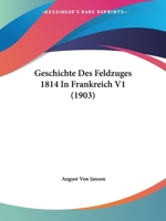Geschichte Des Feldzuges 1814 In Frankreich V1 (1903) 1161183728 Book Cover