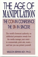 The Age of Manipulation: The Con in Confidence, The Sin in Sincere 0819186538 Book Cover