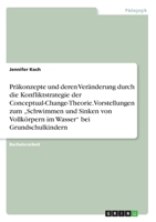 Präkonzepte und deren Veränderung durch die Konfliktstrategie der Conceptual-Change-Theorie. Vorstellungen zum "Schwimmen und Sinken von Vollkörpern im Wasser" bei Grundschulkindern (German Edition) 3346184587 Book Cover