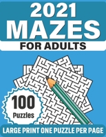 2021 Mazes For Adults: Take A Puzzle Journey With Large Print 100 Mazes - The Best Gift For Seniors Of 2021 For Enriching And Nourishing Spir B08S4L4FD6 Book Cover
