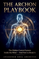 THE ARCHON PLAYBOOK: The Hidden Control System Inside the Mind — And How to Break It B0GQC1BCTP Book Cover