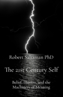 The 21st Century Self: Belief, Illusion, and the Machinery of Meaning 0645888788 Book Cover