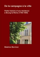 De la campagne à la ville ; Petite histoire d'une résidence à Bourg-la-Reine (1790-1950) (French Edition) 2956904701 Book Cover