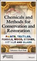Chemicals and Methods for Conservation and Restoration: Paintings, Textiles, Fossils, Wood, Stones, Metals, and Glass 1119418240 Book Cover