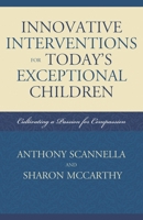 Innovative Interventions for Today's Exceptional Children: Cultivating a Passion for Compassion 157886870X Book Cover