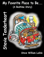 Stevie Tenderheart My Favorite Place to Be...(A Bedtime Story) 1624850162 Book Cover