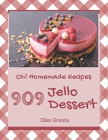 Oh! 909 Homemade Jello Dessert Recipes: A Homemade Jello Dessert Cookbook to Fall In Love With B08L4HH4WH Book Cover