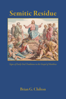 Semitic Residue: Signs of Early Oral Traditions in the Gospel of Matthew B0GS8P5HQT Book Cover
