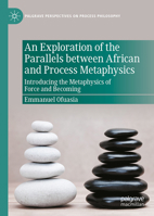 An Exploration of the Parallels between African and Process Metaphysics: Introducing the Metaphysics of Force and Becoming 3032110998 Book Cover