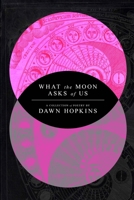 What the Moon Asks of Us: A Collection of Poetry B08NVZZ5S8 Book Cover