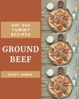 Ah! 365 Yummy Ground Beef Recipes: A Yummy Ground Beef Cookbook You Won’t be Able to Put Down B08JKMJQ6Z Book Cover
