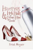 Hair Spray, High Heels, and Second Hand Smoke 1478195630 Book Cover