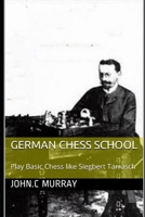 German Chess School: Play Basic Chess like Siegbert Tarrasch 1709355948 Book Cover