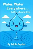 Water, Water Everywhere...: But Not a Drop to Drink 1969097108 Book Cover