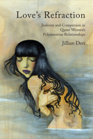 Love's Refraction: Jealousy and Compersion in Queer Women's Polyamorous Relationships 1442628693 Book Cover