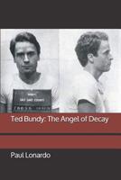 Ted Bundy: The Angel of Decay 1093391545 Book Cover