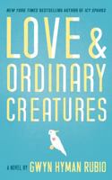 Love and Ordinary Creatures: A Novel 1618220314 Book Cover