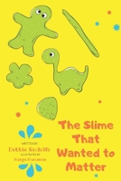 The Slime That Wanted to Matter 621962940X Book Cover