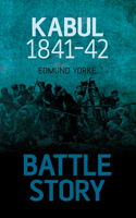 Battle Story: Kabul 1842 0752479369 Book Cover