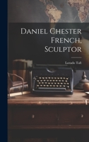 Daniel Chester French, Sculptor 102117694X Book Cover