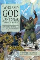 Who Said God Can't Speak Through an Ass: Sometimes It Takes An A.S.S. to Save A Man's Life 1946946796 Book Cover